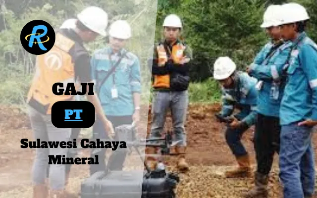 Berapa Gaji PT Sulawesi Cahaya Mineral Semua Jabatan Terbaru