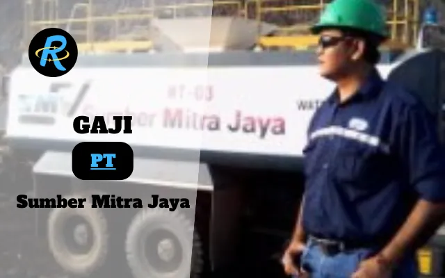 Berapa Gaji PT Sumber Mitra Jaya Semua Jabatan Terbaru