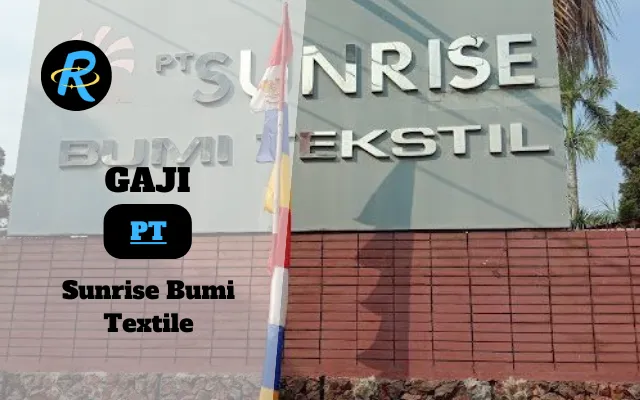 Berapa Gaji PT Sunrise Bumi Textile Semua Jabatan Terbaru