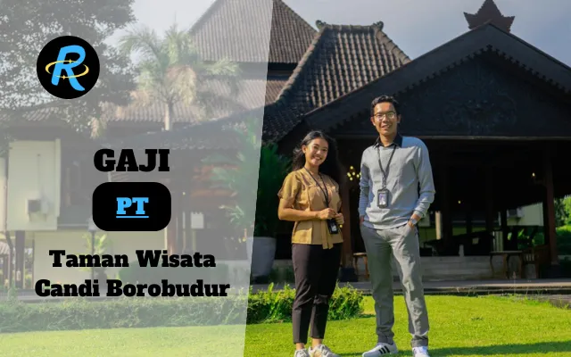 Berapa Gaji PT Taman Wisata Candi Borobudur Terbaru