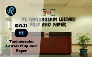Berapa Gaji PT Tanjungenim Lestari Pulp And Paper Semua Jabatan Terbaru