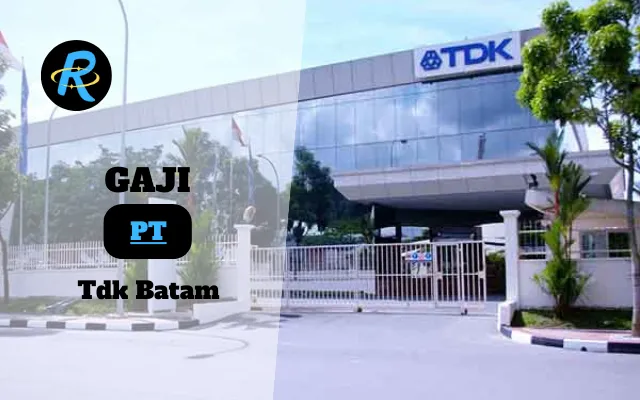 Berapa Gaji PT Tdk Batam Terbaru