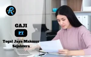 Berapa Gaji PT Tegal Jaya Makmur Sejahtera Semua Jabatan Terbaru