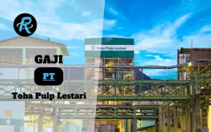 Berapa Gaji PT Toba Pulp Lestari Terbaru