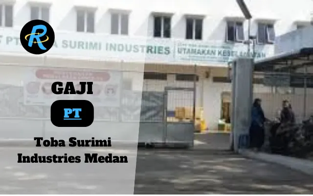 Berapa Gaji PT Toba Surimi Industries Medan Terbaru