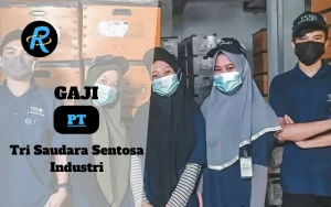 Berapa Gaji PT Tri Saudara Sentosa Industri Terbaru