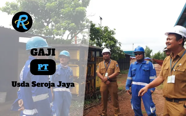 Berapa Gaji PT Usda Seroja Jaya Semua Jabatan Terbaru