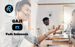 Berapa Gaji PT Vads Indonesia Semua Jabatan Terbaru