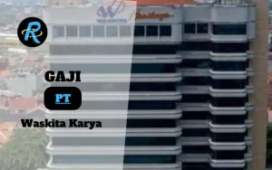 Berapa Gaji PT Waskita Karya Terbaru