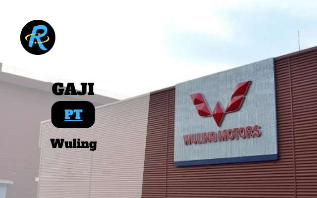 Berapa Gaji PT Wuling Terbaru