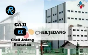 Berapa Gaji PT Cheil Jedang Pasuruan Semua Jabatan Terbaru