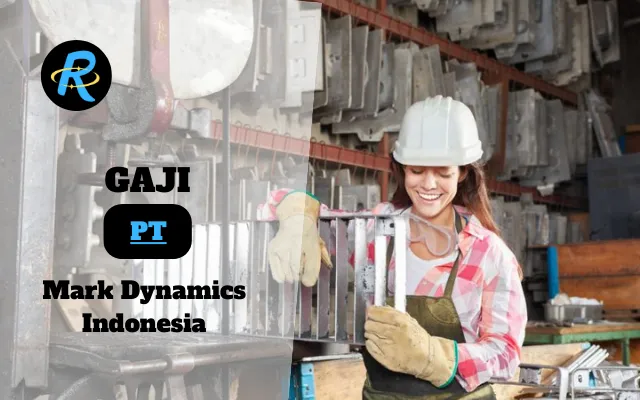 Berapa Gaji PT Mark Dynamics Indonesia Terbaru