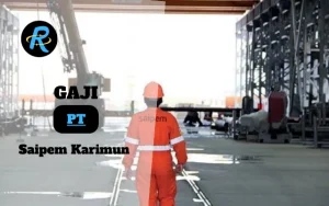 Berapa Gaji PT Saipem Karimun Semua Jabatan Terbaru