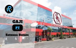 Berapa Gaji PT Satnusa Batam Semua Jabatan Terbaru