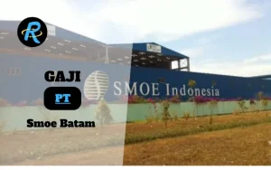 Berapa Gaji PT Smoe Batam Semua Jabatan Terbaru