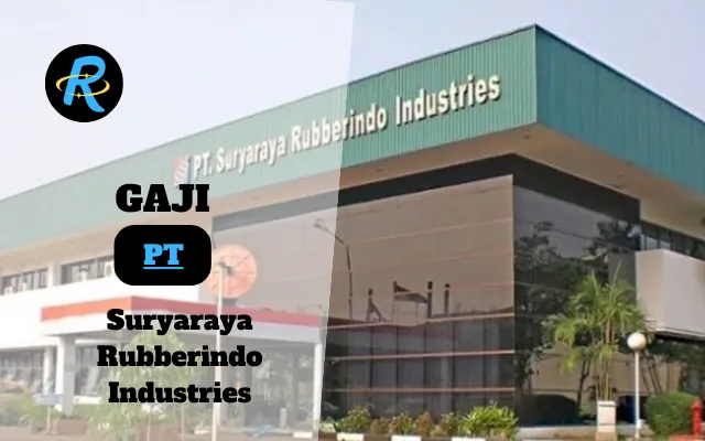 Berapa Gaji PT Suryaraya Rubberindo Industries Terbaru