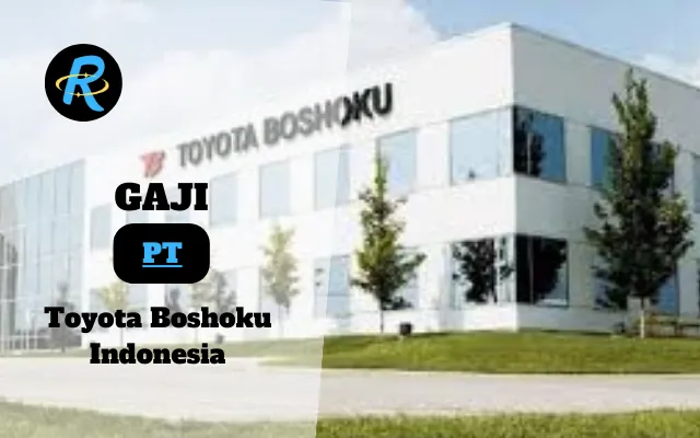 Berapa Gaji PT Toyota Boshoku Indonesia Terbaru