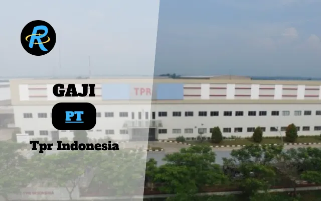 Berapa Gaji PT Tpr Indonesia Terbaru