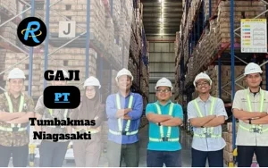 Berapa Gaji PT Tumbakmas Niagasakti Semua Jabatan Terbaru