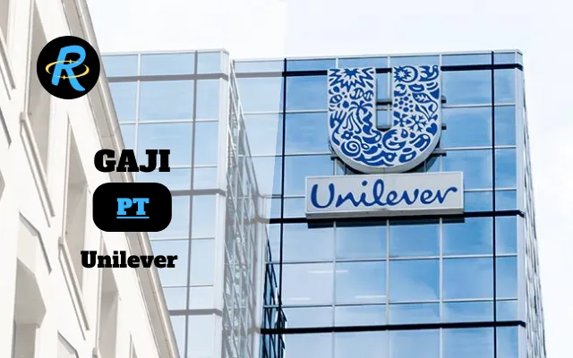 Berapa Gaji PT Unilever Semua Jabatan Terbaru