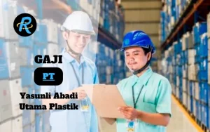 Berapa Gaji PT Yasunli Abadi Utama Plastik Semua Jabatan Terbaru