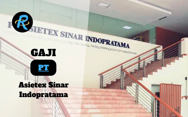 Berapa Gaji PT Asietex Sinar Indopratama Terbaru