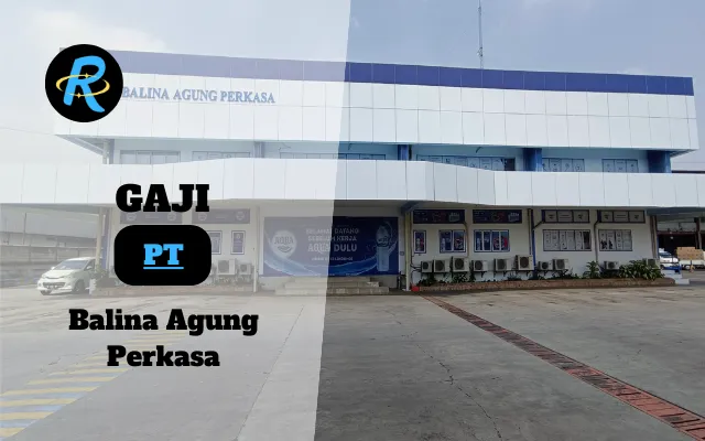 Berapa Gaji PT Balina Agung Perkasa Semua Jabatan Terbaru