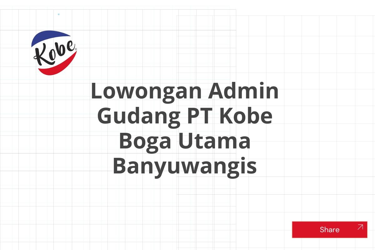 Lowongan Admin Gudang PT Kobe Boga Utama Banyuwangis Tahun 2025 (Lamar Sekarang)