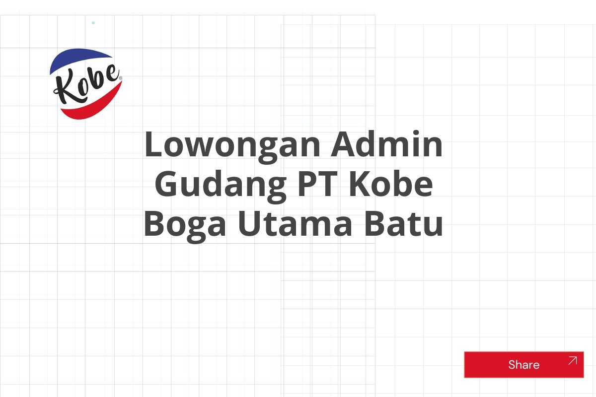 Lowongan Admin Gudang PT Kobe Boga Utama Batu Tahun 2025 (Lamar Sekarang)