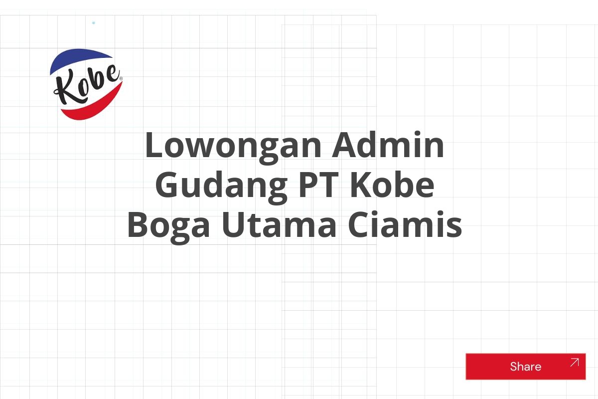 Lowongan Admin Gudang PT Kobe Boga Utama Ciamis Tahun 2025 (Resmi)