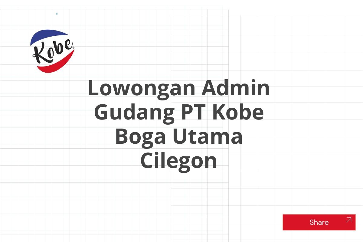 Lowongan Admin Gudang PT Kobe Boga Utama Cilegon Tahun 2025 (Resmi)