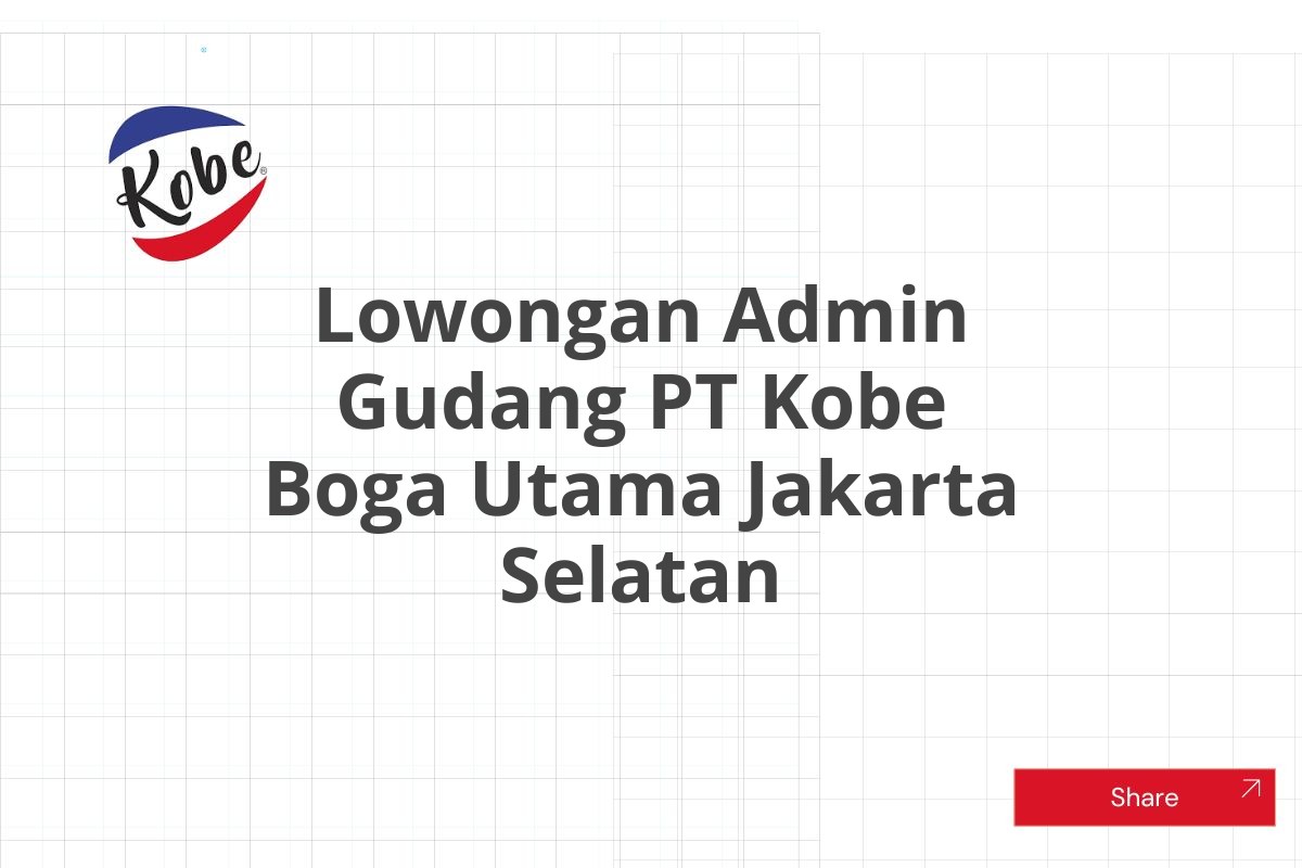 Lowongan Admin Gudang PT Kobe Boga Utama Jakarta Selatan Tahun 2025