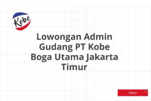 Lowongan Admin Gudang PT Kobe Boga Utama Jakarta Timur Tahun 2025