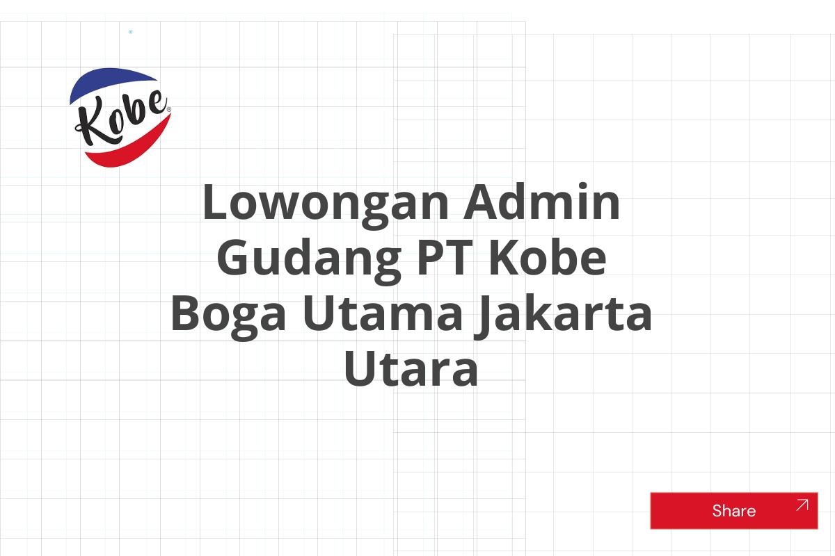 Lowongan Admin Gudang PT Kobe Boga Utama Jakarta Utara Tahun 2025