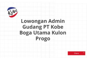 Lowongan Admin Gudang PT Kobe Boga Utama Kulon Progo Tahun 2025 (Resmi)