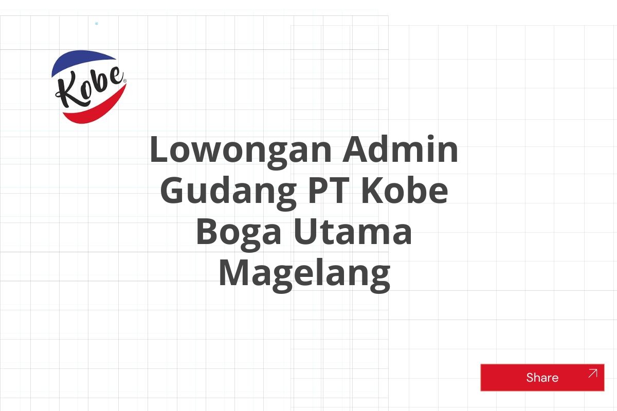 Lowongan Admin Gudang PT Kobe Boga Utama Magelang Tahun 2025 (Resmi)
