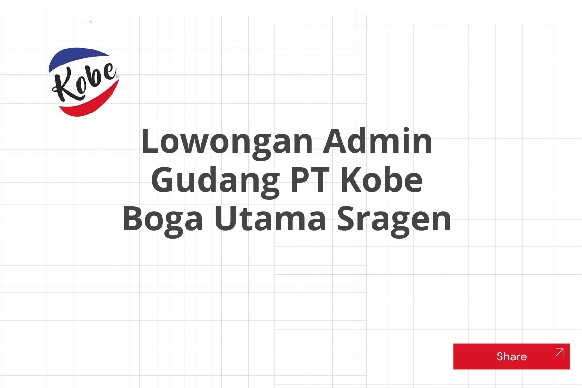 Lowongan Admin Gudang PT Kobe Boga Utama Sragen Tahun 2025 (Apply Now)