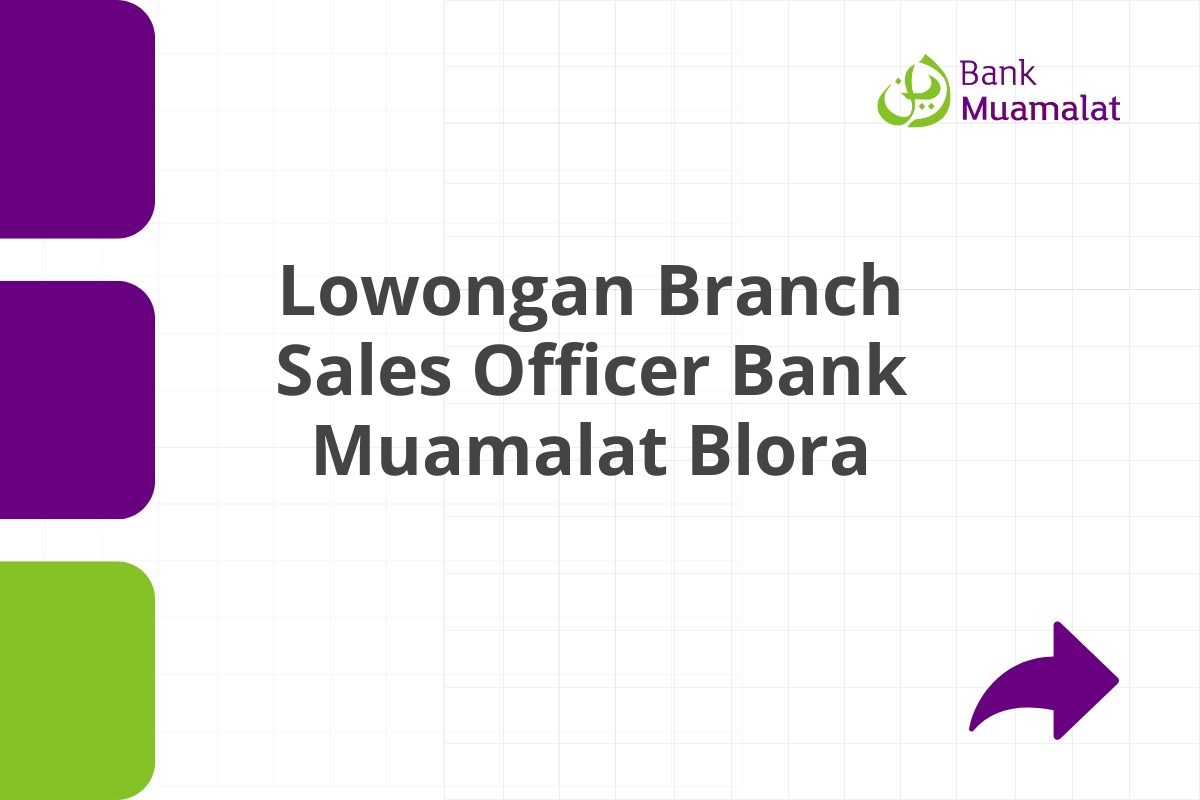 Lowongan Branch Sales Officer Bank Muamalat Blora Tahun 2025 (Apply Now)