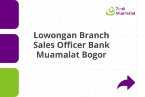 Lowongan Branch Sales Officer Bank Muamalat Bogor Tahun 2025 (Resmi)