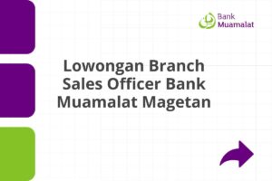 Lowongan Branch Sales Officer Bank Muamalat Magetan Tahun 2025 (Resmi)