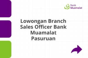 Lowongan Branch Sales Officer Bank Muamalat Pasuruan Tahun 2025