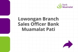 Lowongan Branch Sales Officer Bank Muamalat Pati Tahun 2025
