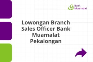 Lowongan Branch Sales Officer Bank Muamalat Pekalongan Tahun 2025