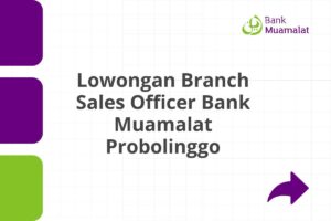 Lowongan Branch Sales Officer Bank Muamalat Probolinggo Tahun 2025