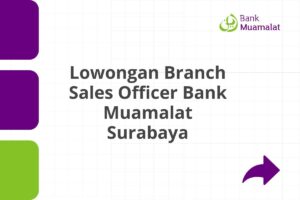 Lowongan Branch Sales Officer Bank Muamalat Surabaya Tahun 2025 (Resmi)
