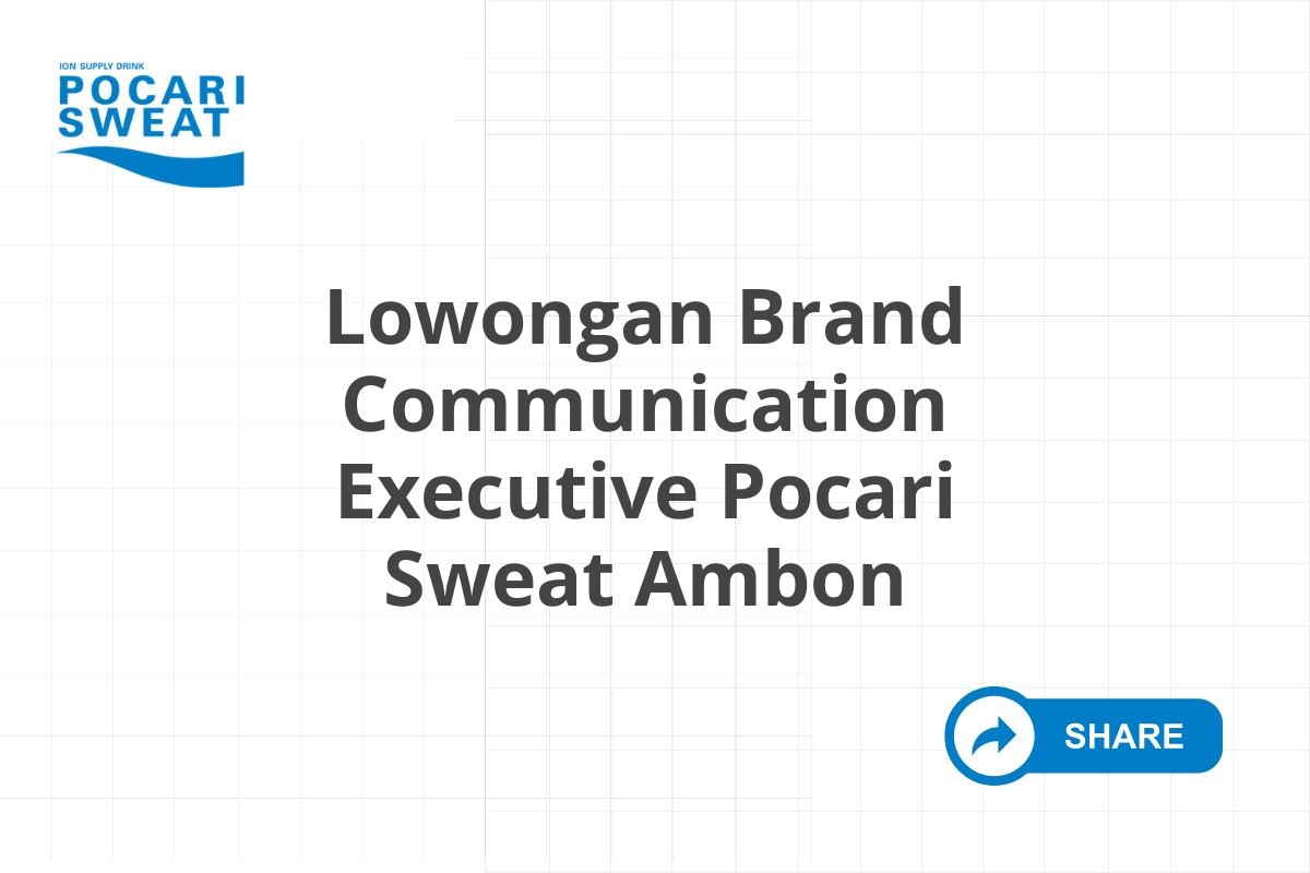 Lowongan Brand Communication Executive Pocari Sweat Ambon Tahun 2025