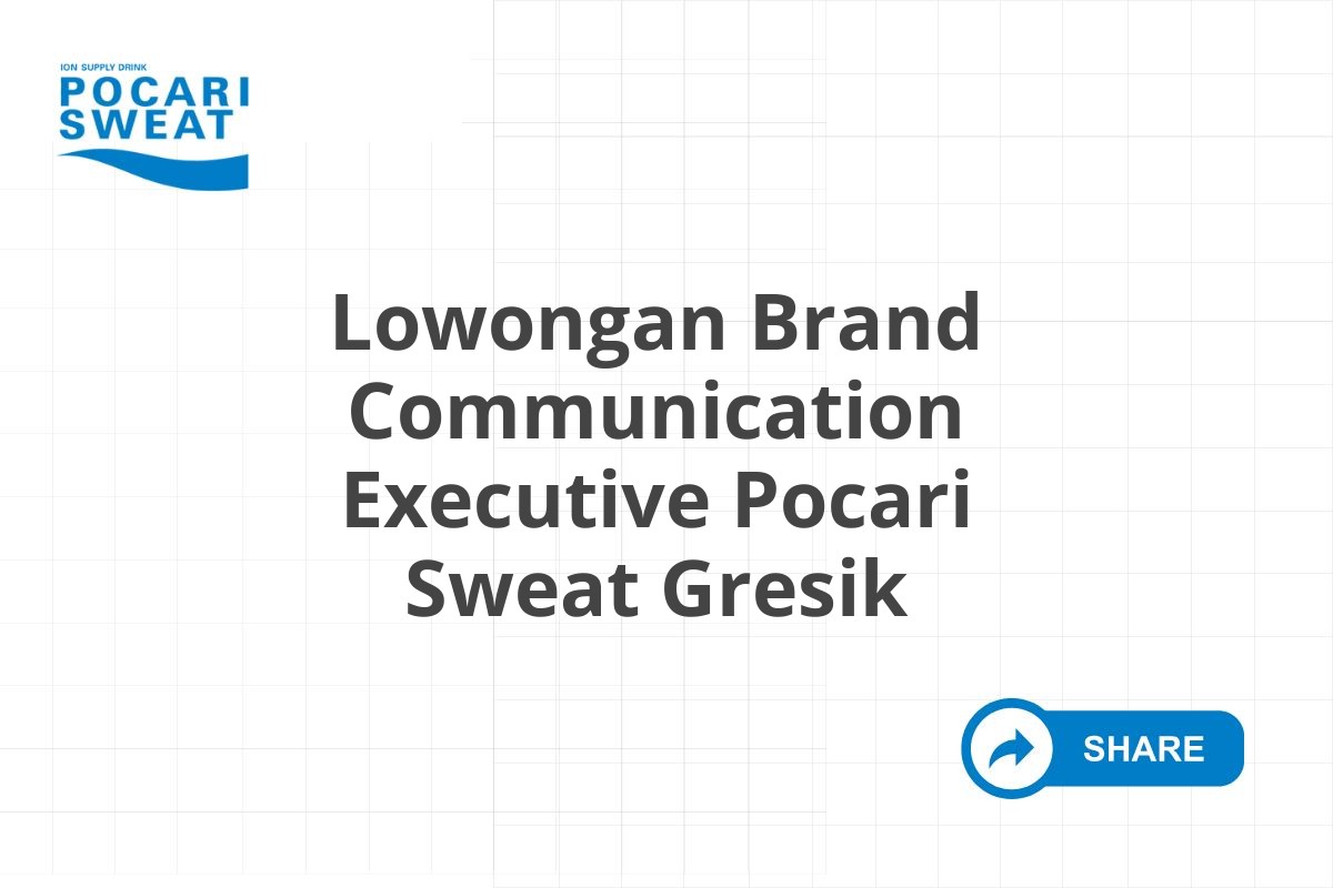 Lowongan Brand Communication Executive Pocari Sweat Gresik Tahun 2025 (Resmi)