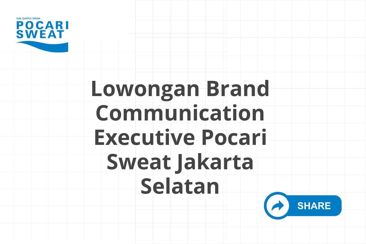 Lowongan Brand Communication Executive Pocari Sweat Jakarta Selatan Tahun 2025 (Resmi)