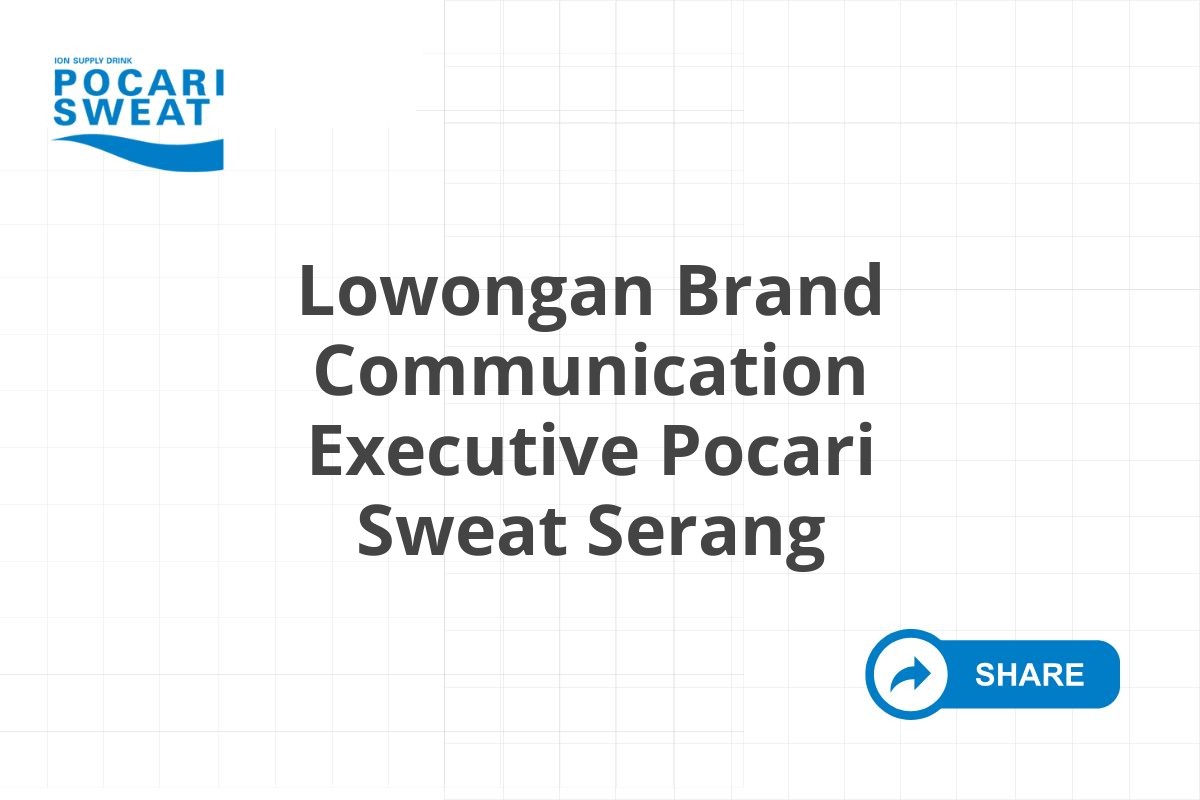 Lowongan Brand Communication Executive Pocari Sweat Serang Tahun 2025 (Resmi)