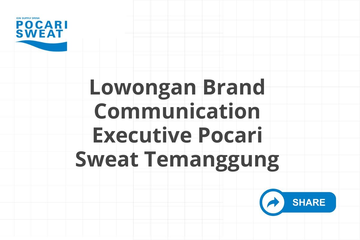 Lowongan Brand Communication Executive Pocari Sweat Temanggung Tahun 2025 (Resmi)